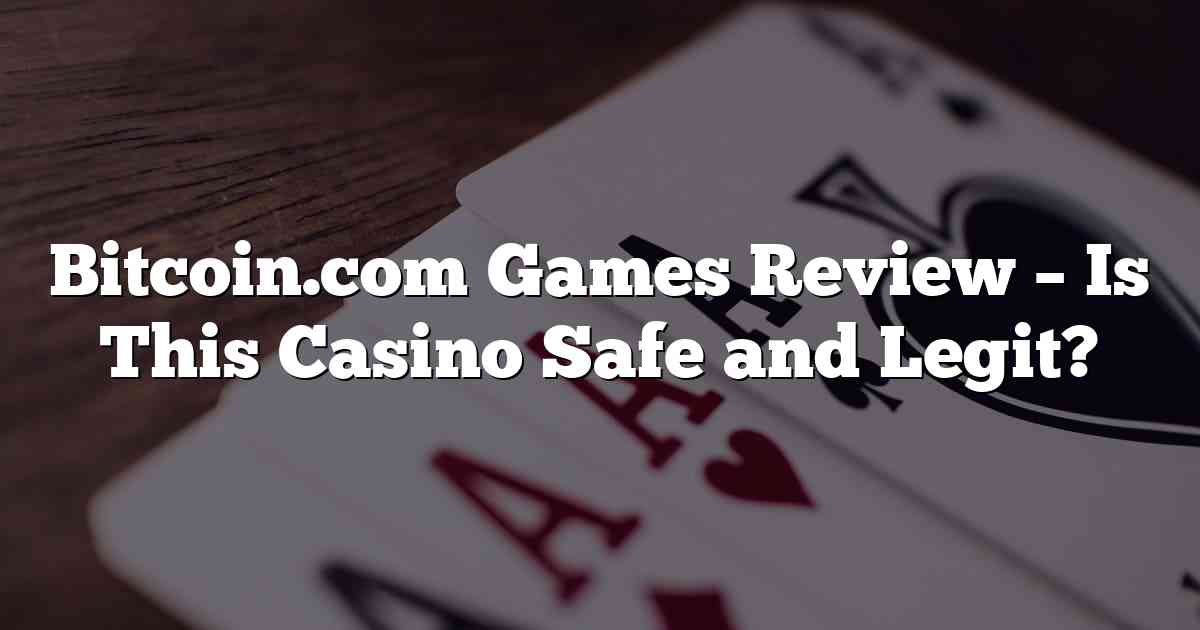 Bitcoin.com Games Review – Is This Casino Safe and Legit?
