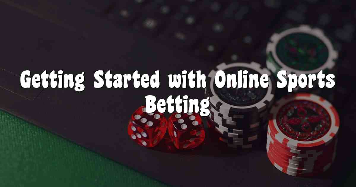 Getting Started with Online Sports Betting