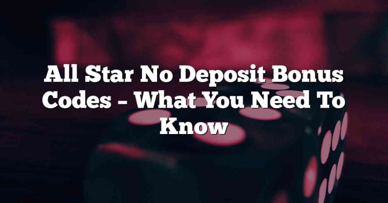 All Star No Deposit Bonus Codes – What You Need To Know
