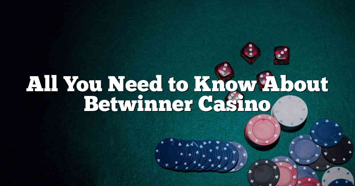 All You Need to Know About Betwinner Casino