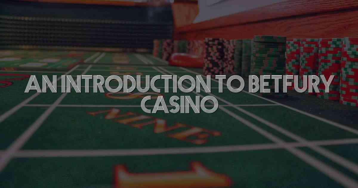 An Introduction to Betfury Casino