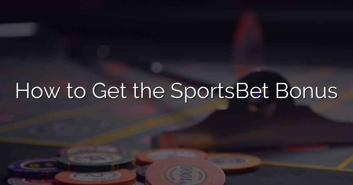 How to Get the SportsBet Bonus