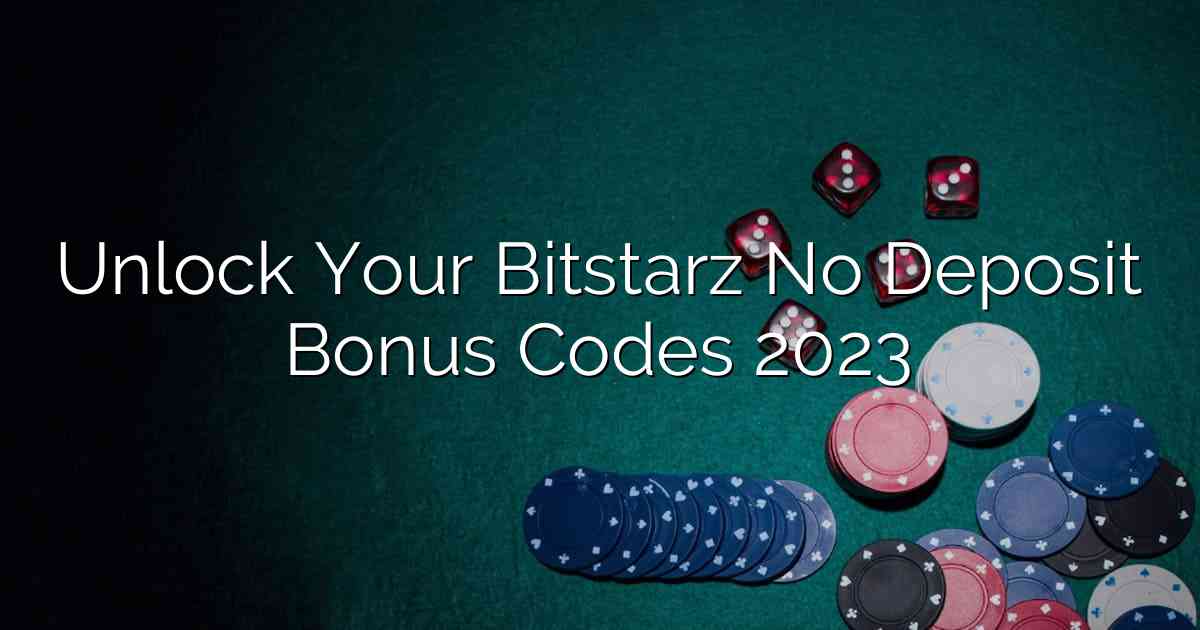 Unlock Your Bitstarz No Deposit Bonus Codes 2023