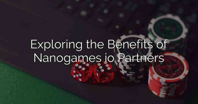 Exploring the Benefits of Nanogames io Partners