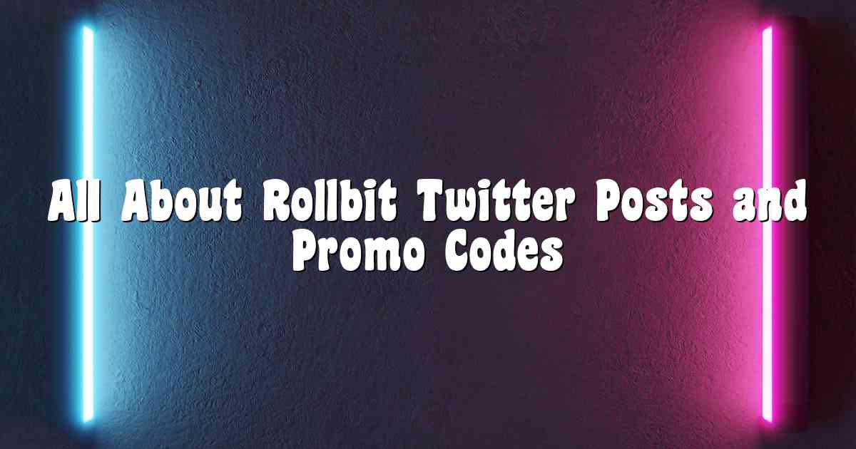 All About Rollbit Twitter Posts and Promo Codes