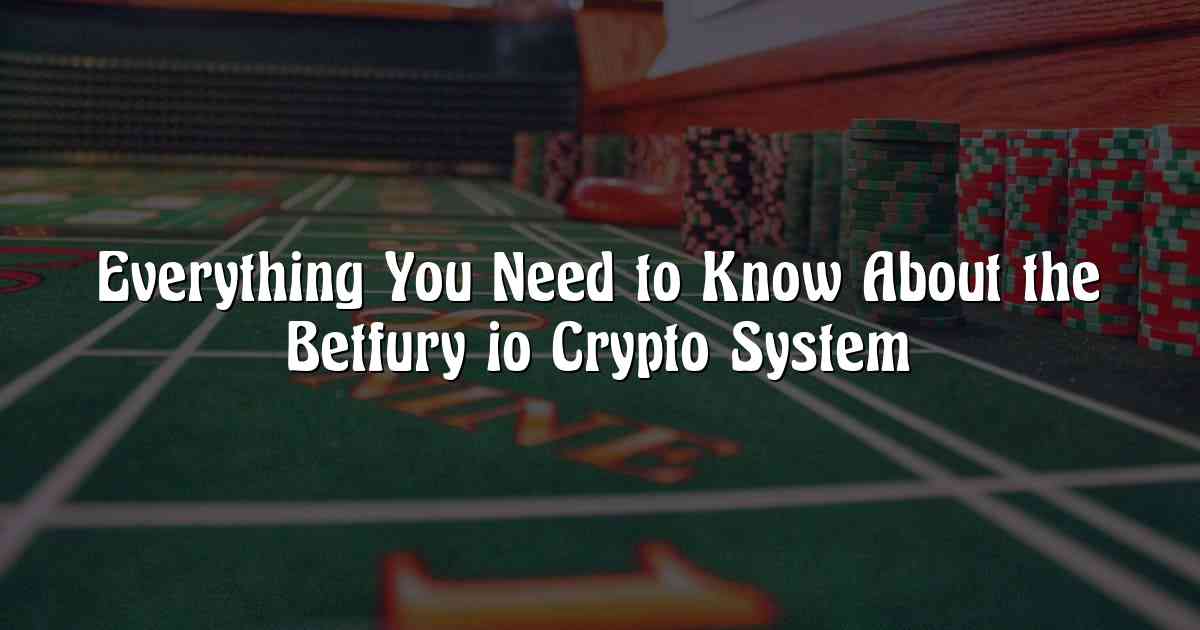 Everything You Need to Know About the Betfury io Crypto System