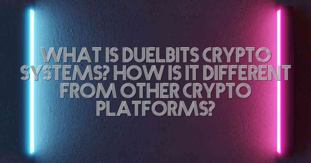 What is Duelbits Crypto Systems? How is it Different from Other Crypto Platforms?