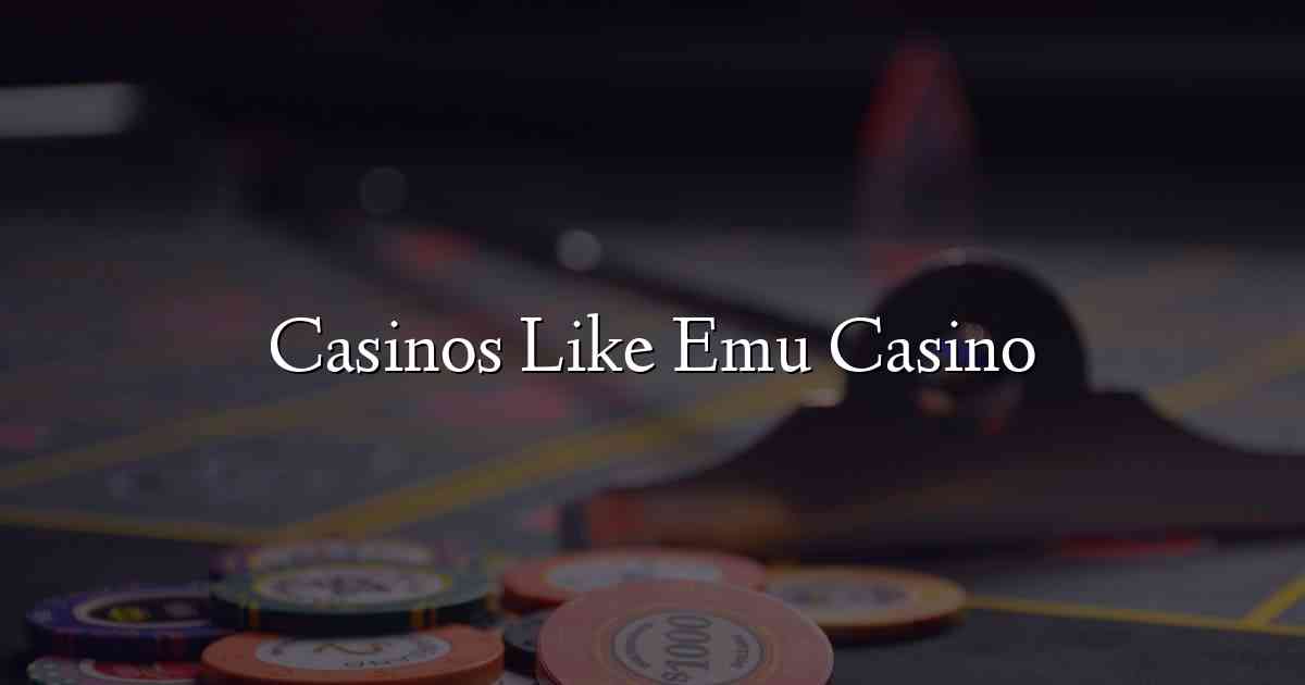 Casinos Like Emu Casino