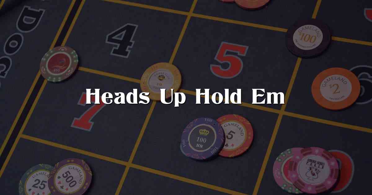 Heads Up Hold Em