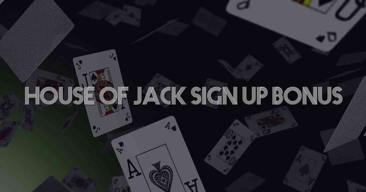 House Of Jack Sign Up Bonus