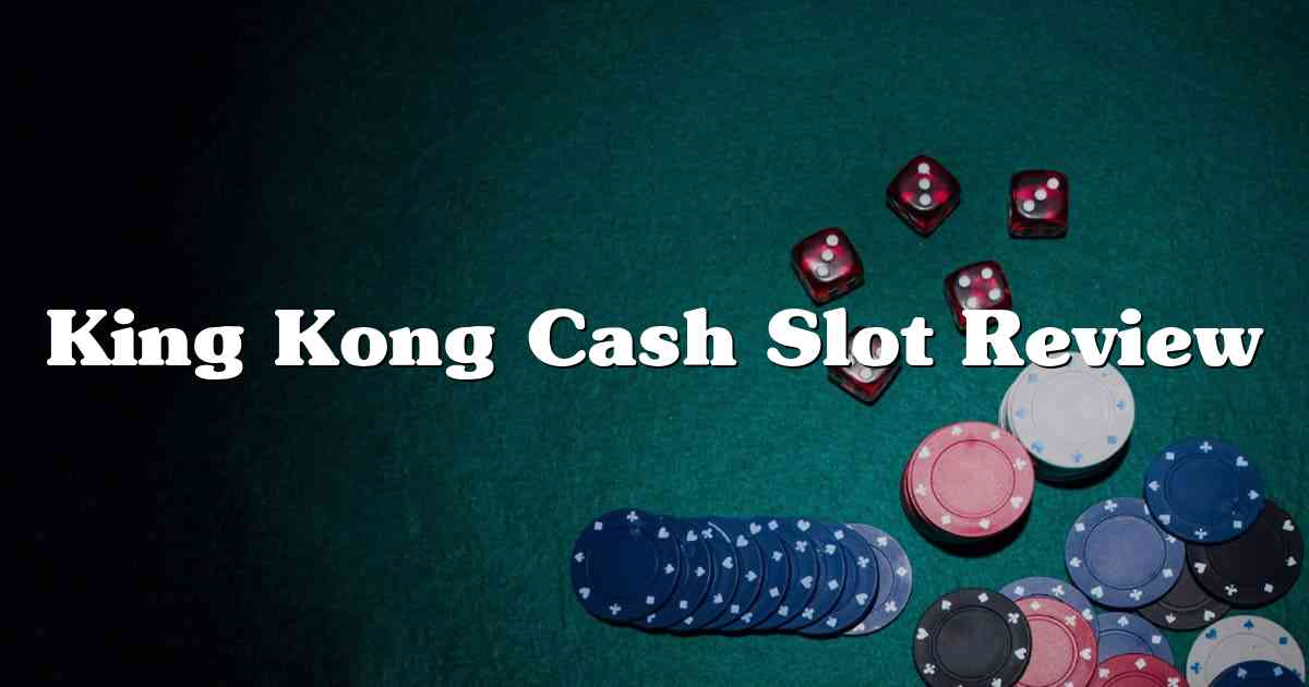 King Kong Cash Slot Review