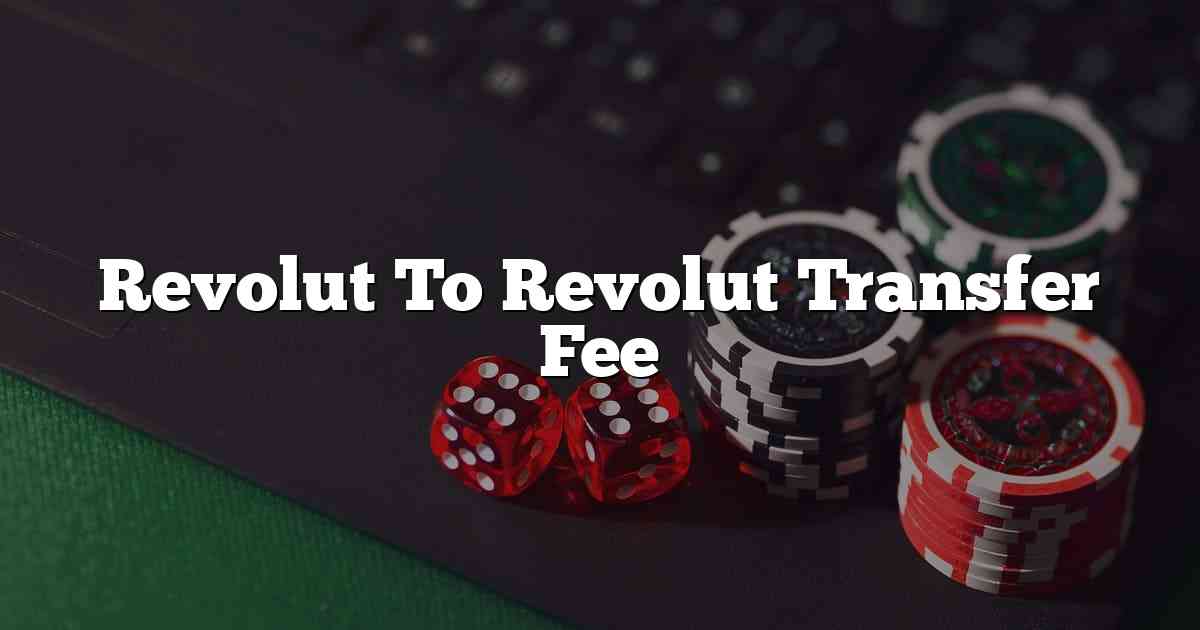 Revolut To Revolut Transfer Fee