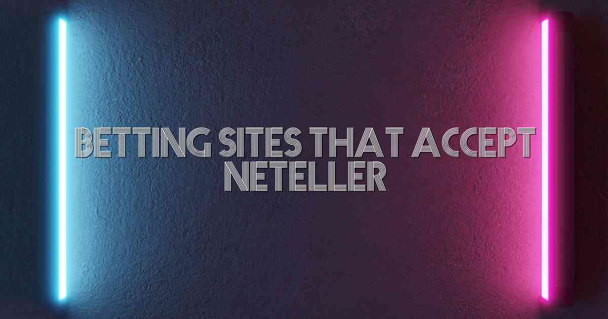 Betting Sites That Accept Neteller