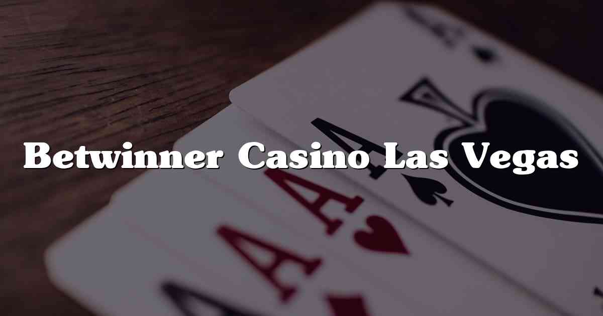 Betwinner Casino Las Vegas