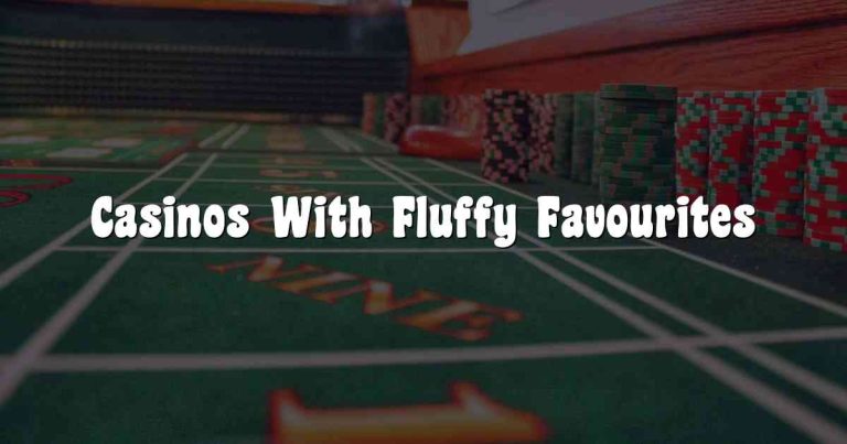 Casinos With Fluffy Favourites