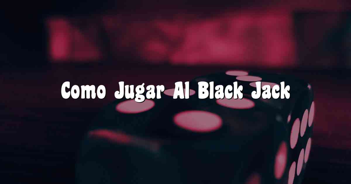 Como Jugar Al Black Jack