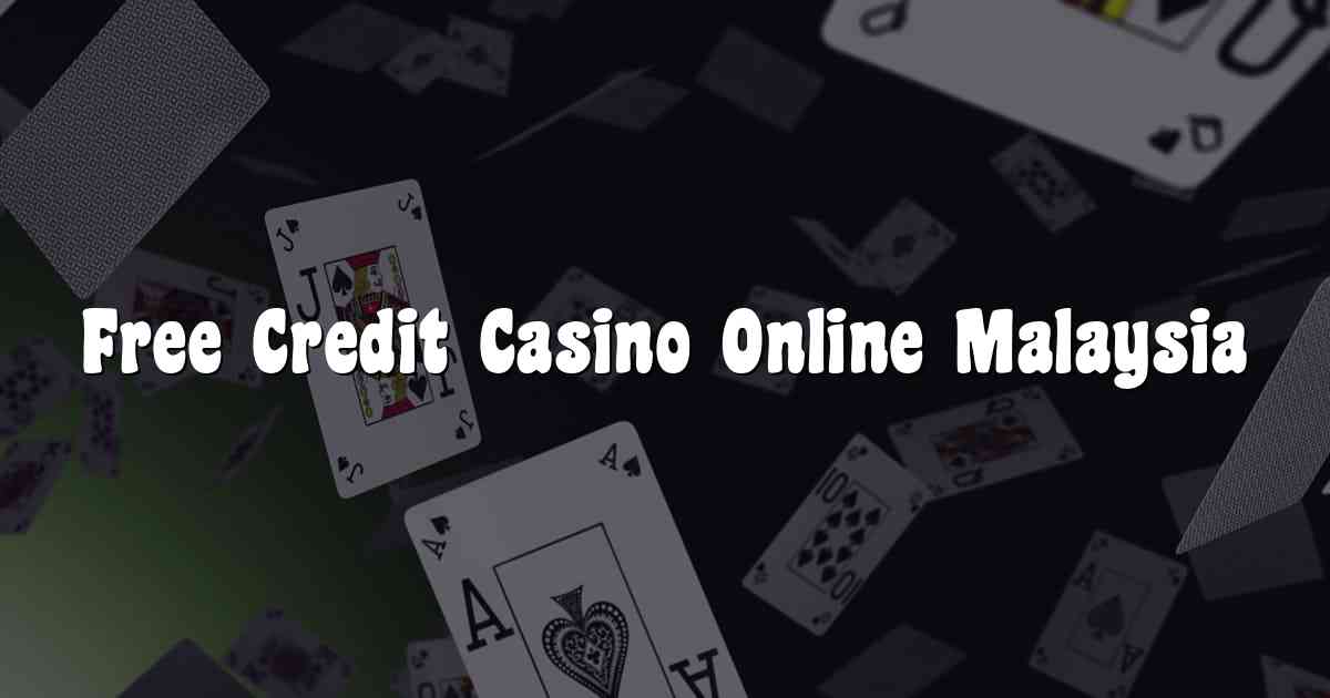 Free Credit Casino Online Malaysia