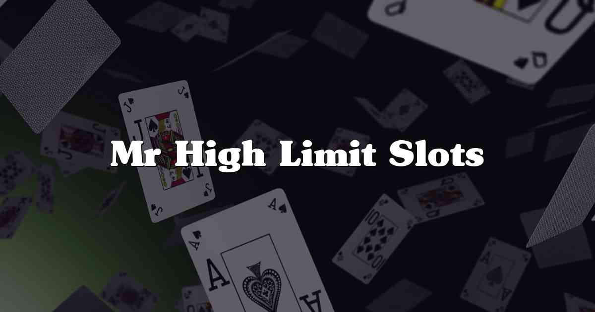 Mr High Limit Slots