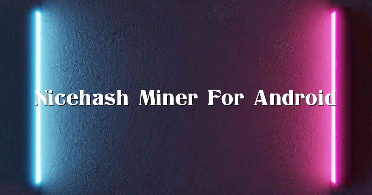 Nicehash Miner For Android