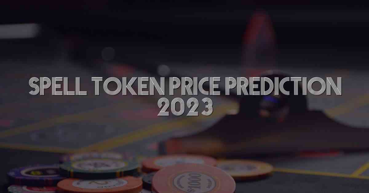 Spell Token Price Prediction 2023