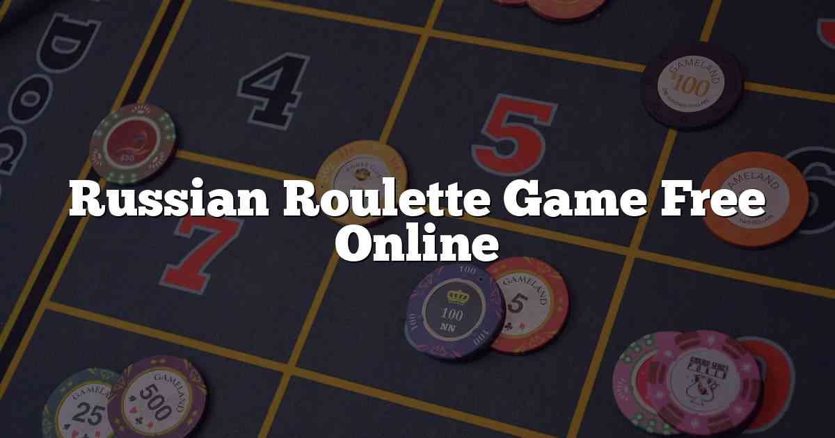 Russian Roulette Game Free Online