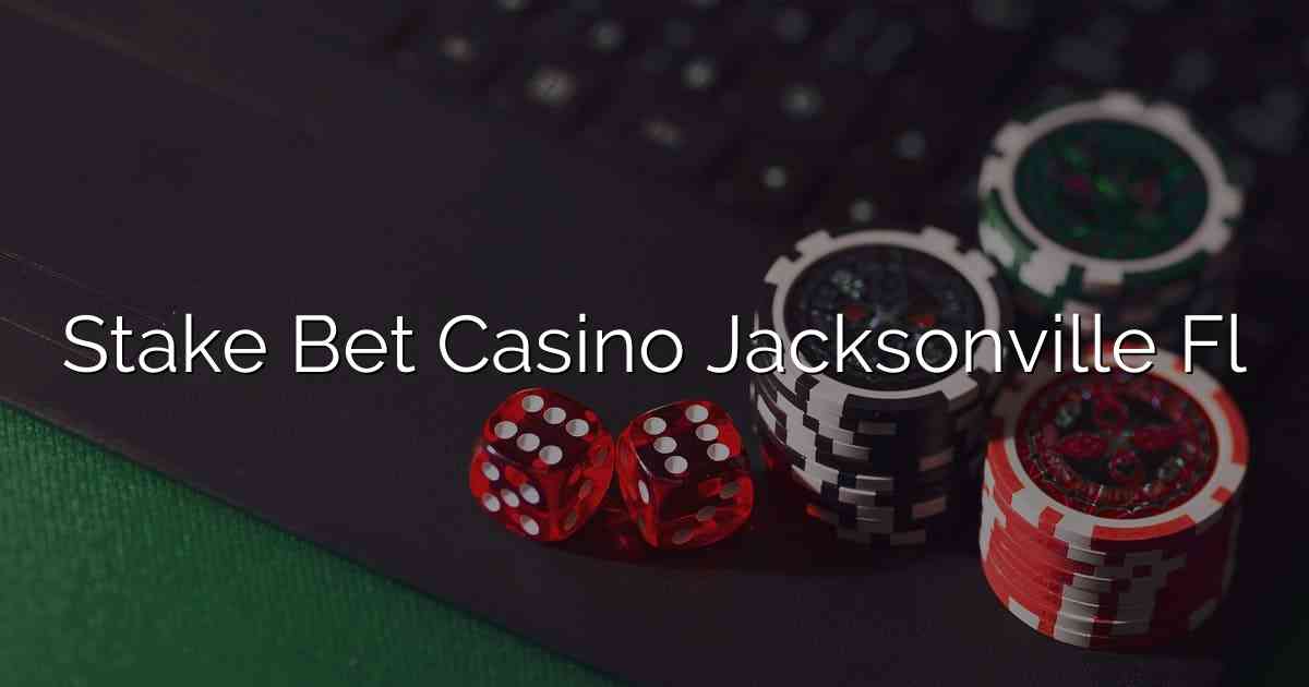 Stake Bet Casino Jacksonville Fl