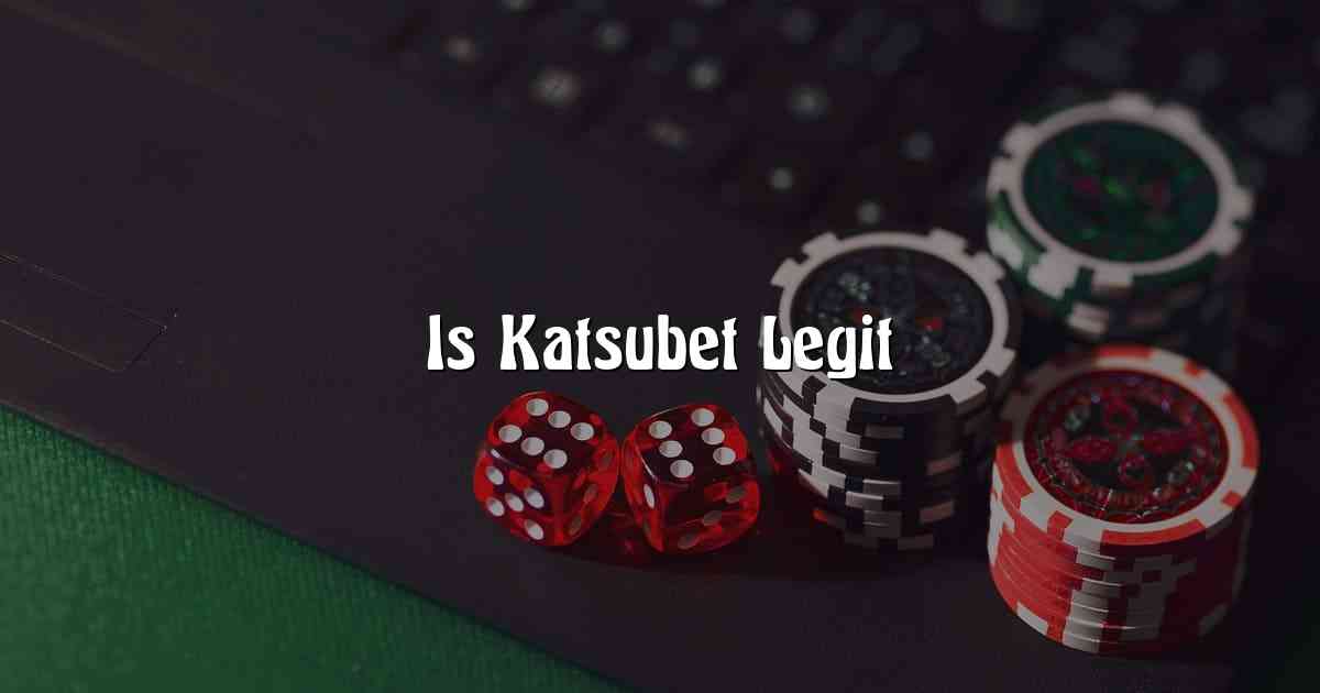 Is Katsubet Legit